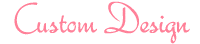 Custom Design